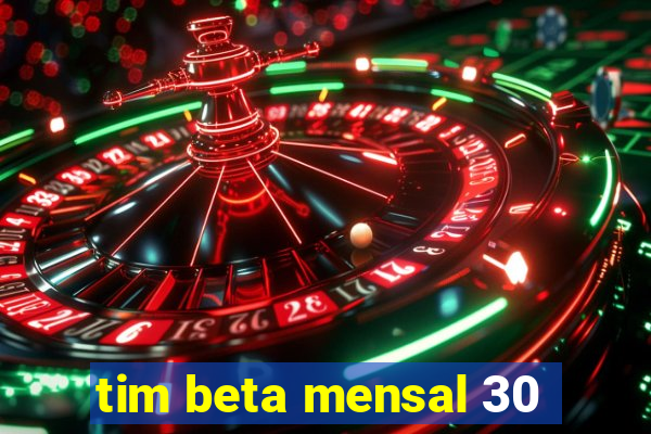 tim beta mensal 30